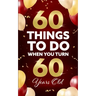 60 Things to Do When You Turn 60 Years Old
