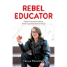 Rebel Educator: Create Classrooms Where Impact and Imagination Meet