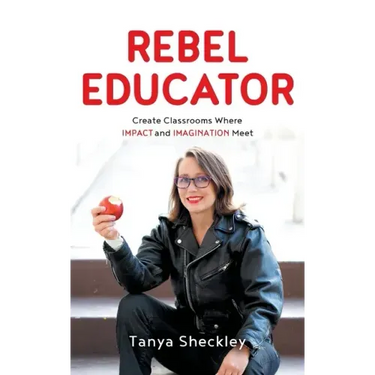 Rebel Educator: Create Classrooms Where Impact and Imagination Meet