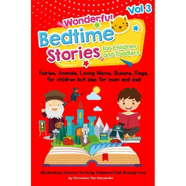 Wonderful bedtime stories for Children and Toddlers Vol.3: Fairies, Animals, Loving moms, Queens, Kings, for children but also for mum and dad. Medita