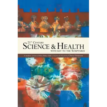 21st Century Science & Health with Key to the Scriptures: A Modern Version of Mary Baker Eddy's Science & Health