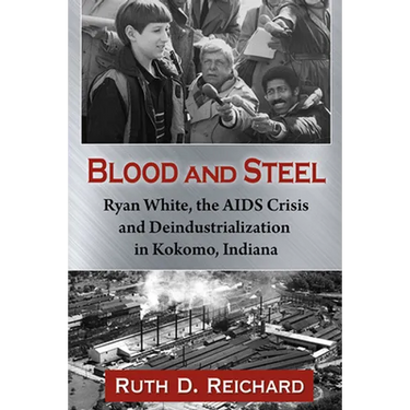 Blood and Steel: Ryan White, the AIDS Crisis and Deindustrialization in Kokomo, Indiana