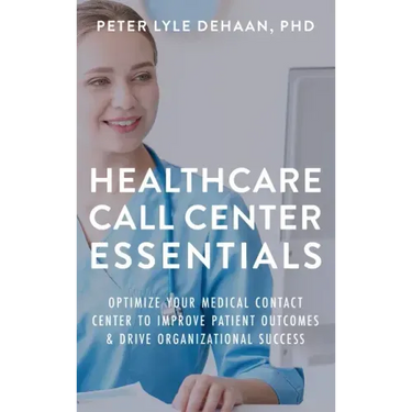 Healthcare Call Center Essentials: Optimize Your Medical Contact Center to Improve Patient Outcomes and Drive Organizational Success