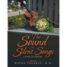 The Sound of Silent Songs: A Book of Poetry