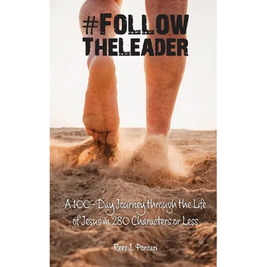 #FollowTheLeader: A 100-Day Journey through the Life of Jesus in 280 Characters or Less