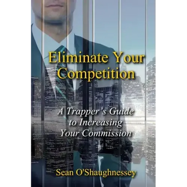 Eliminate Your Competition: A Trapper's Guide to Increasing Your Commission