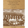 A History of the New York Juvenile Asylum and Its Orphan Trains: Volume Two: Companies Sent West (1854-1868)