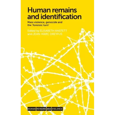 Human Remains and Identification: Mass Violence, Genocide, and the 'Forensic Turn'