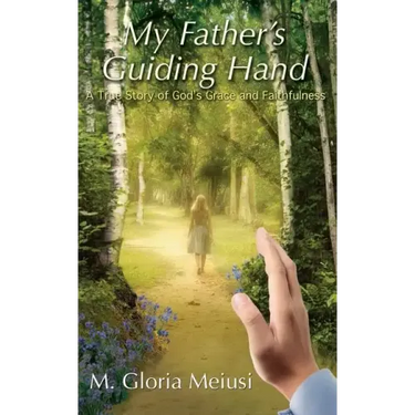 My Father's Guiding Hand: A True Story of God's Grace and Faithfulness