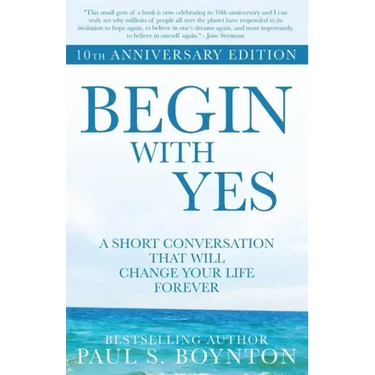 Begin with Yes: 10th Anniversary Edition