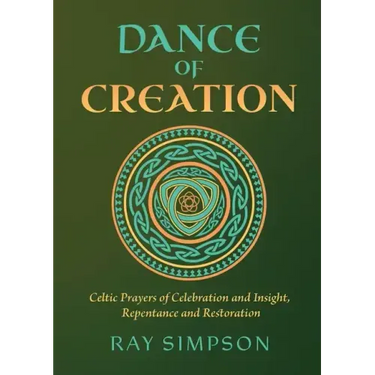 Dance of Creation: Celtic Prayers of Celebration and Insight, Repentance and Restoration