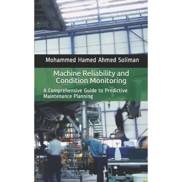 Machine Reliability and Condition Monitoring: A Comprehensive Guide to Predictive Maintenance Planning