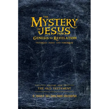 The Mystery of Jesus: From Genesis to Revelation-Yesterday, Today, and Tomorrow: Volume 1: The Old Testament