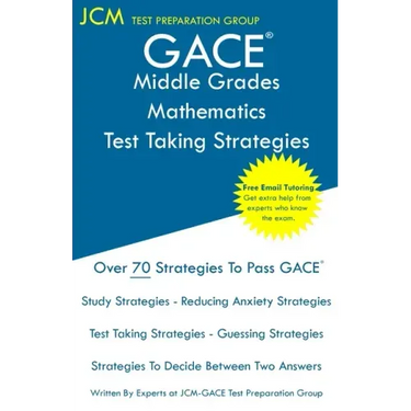 GACE Middle Grades Mathematics - Test Taking Strategies: GACE 013 Exam - Free Online Tutoring - New 2020 Edition - The latest strategies to pass your