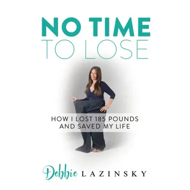 No Time to Lose: How I Lost 185 Pounds and Saved My Life
