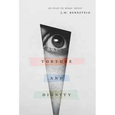 Torture and Dignity: An Essay on Moral Injury