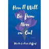 How It Will Be from Now on Out: Poems
