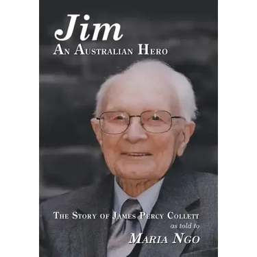 Jim an Australian Hero: The Story of James Percy Collett as Told to Maria Ngo