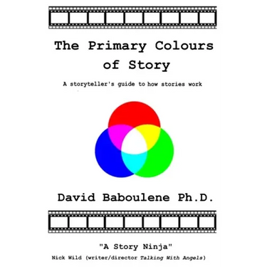 The Primary Colours of Story: A storyteller's guide to how stories work