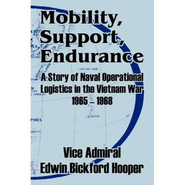 Mobility, Support, Endurance: A Story of Naval Operational Logistics in the Vietnam War 1965 - 1968