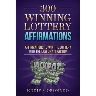 300 Winning Lottery Affirmations: Affirmations to Win the Lottery with the Law of Attraction