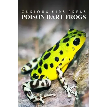 Poison Dart Frogs - Curious Kids Press: Kids book about animals and wildlife, Children's books 4-6