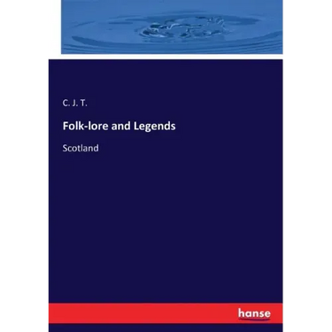 Folk-lore and Legends: Scotland