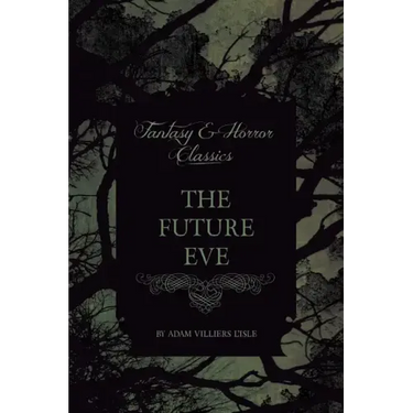 The Future Eve (Fantasy and Horror Classics)
