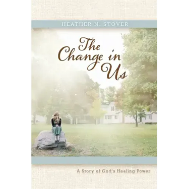 The Change in Us: A Story of God's Healing Power