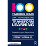 100 Teaching Ideas That Transfer and Transform Learning: Expanding Your Repertoire