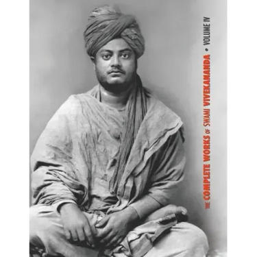 The Complete Works of Swami Vivekananda, Volume 4: Addresses on Bhakti-Yoga, Lectures and Discourses, Writings: Prose and Poems, Translations: Prose a