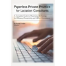 Paperless Private Practice for Lactation Consultants: A Complete Guide to Maximizing Technology for Efficiency, Productivity, and HIPAA Compliance