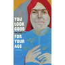 You Look Good for Your Age: An Anthology