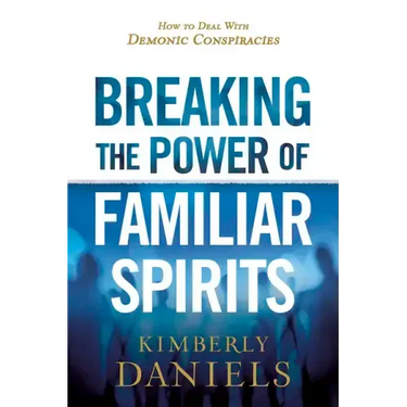 Breaking the Power of Familiar Spirits: How to Deal with Demonic Conspiracies
