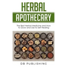 Herbal Apothecary: The Best Herbal Medicine and How to Grow and Use to Self Healing