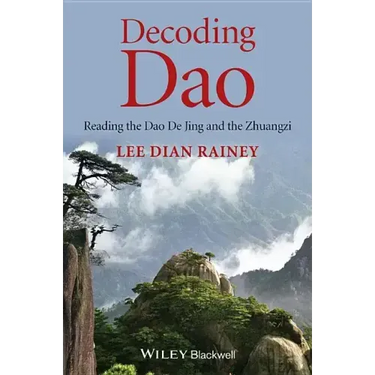 Decoding DAO: Reading the DAO de Jing (Tao Te Ching) and the Zhuangzi (Chuang Tzu)