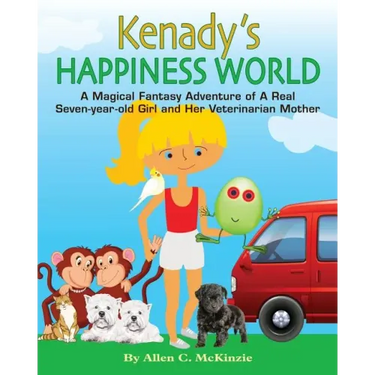 Kenady's Happiness World: A Magical Fantasy Adventure of A Real Seven-year-old Girl and Her Veterinarian Mother