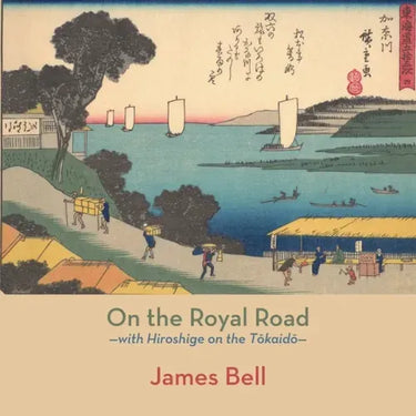On the Royal Road: with Hiroshige on the Tōkaidō