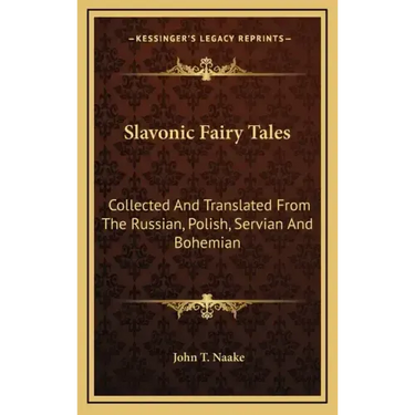 Slavonic Fairy Tales: Collected and Translated from the Russian, Polish, Servian and Bohemian