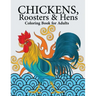 Chickens, Roosters & Hens Coloring Book for Adults: A Really Relaxing Coloring Book to Calm Down & Relieve Stress