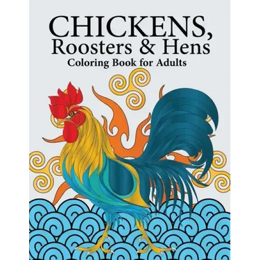 Chickens, Roosters & Hens Coloring Book for Adults: A Really Relaxing Coloring Book to Calm Down & Relieve Stress