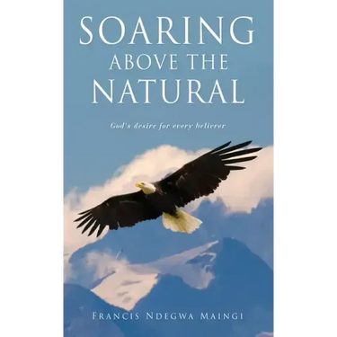 Soaring Above the Natural: God's desire for every believer