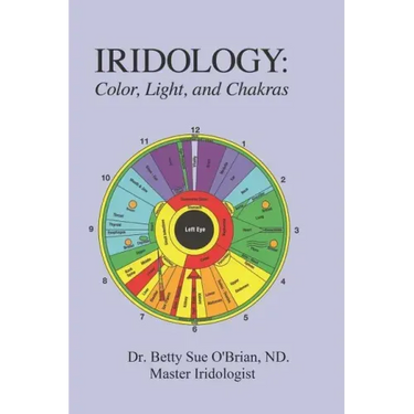 Iridology: Color, Light, and the Chakras: A Simple Guide to Chakra Healing via the Iris