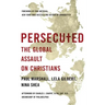 Persecuted: The Global Assault on Christians