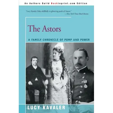 The Astors: A Family Chronicle of Pomp and Power