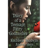 Diary Of A Teenage Fairy Godmother: A Contemporary Teen Fantasy Romance