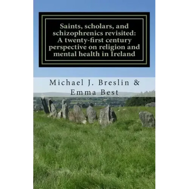 Saints, scholars, and schizophrenics revisited: : A twenty-first century perspective on religion and mental health in Ireland.