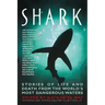 Shark: Stories of Life and Death from the World's Most Dangerous Waters