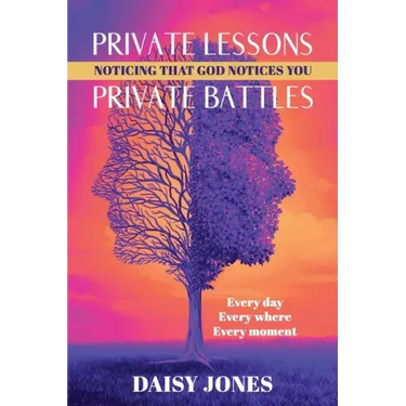 Private Lessons. Private Battles. Noticing that God Notices You: Every day, Everywhere, Every moment