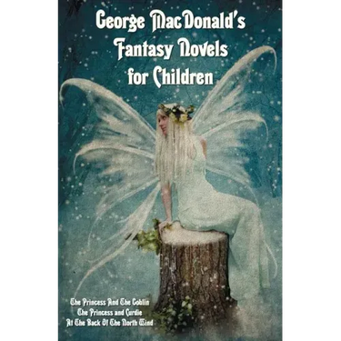 George MacDonald's Fantasy Novels for Children (complete and unabridged) including: The Princess And The Goblin, The Princess and Curdie and At The Ba